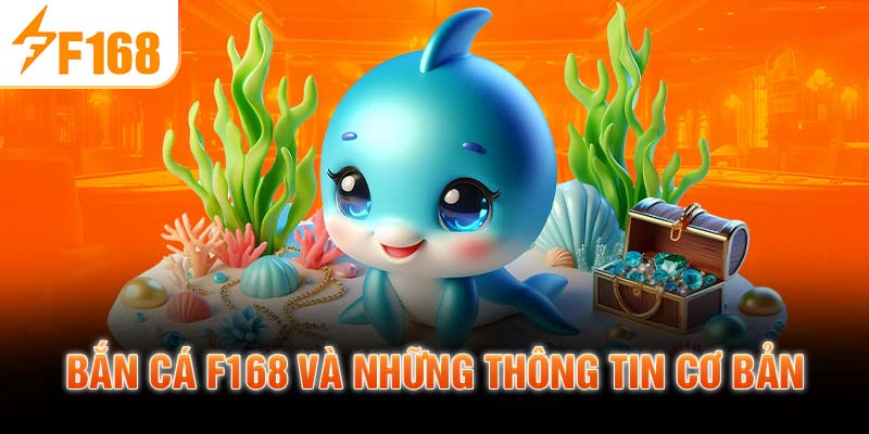 Bắn Cá F168 Và Những Thông Tin Cơ Bản